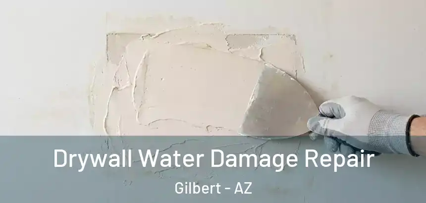 Drywall Water Damage Repair Gilbert - AZ