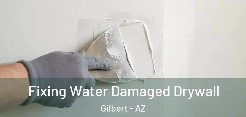  Fixing Water Damaged Drywall Gilbert - AZ